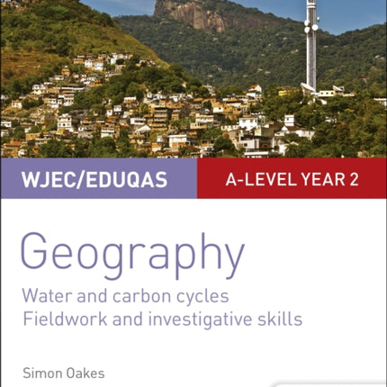 WJEC/Eduqas A-level Geography Student Guide 4: Water and carbon cycles; Fieldwork and investigative skills