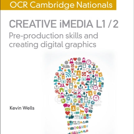 My Revision Notes: OCR Cambridge Nationals in Creative iMedia L 1 / 2: Pre-production skills and Creating digital graphics