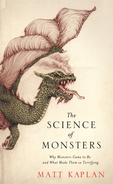 The Science of Monsters: Why Monsters Came to Be and What Made Them so Terrifying