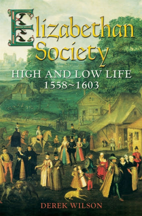 Elizabethan Society: High and Low Life, 1558–1603