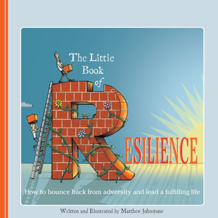 The Little Book of Resilience: How to Bounce Back from Adversity and Lead a Fulfilling Life