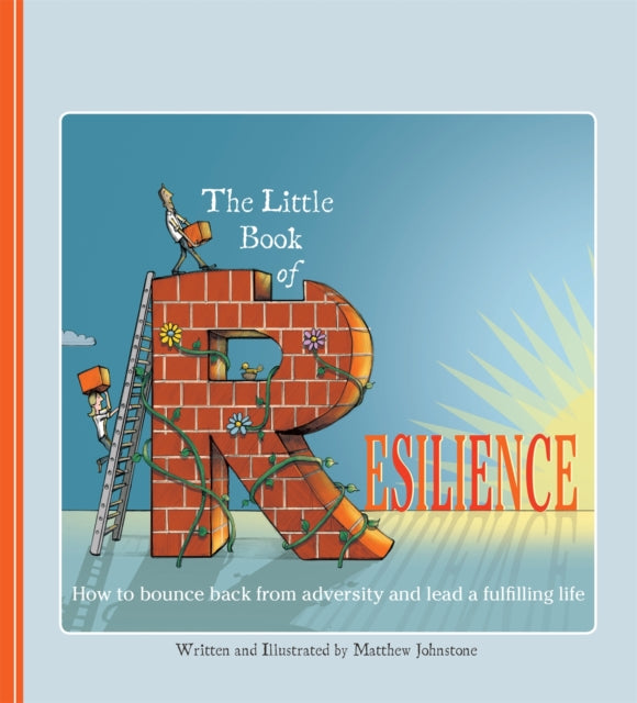 The Little Book of Resilience: How to Bounce Back from Adversity and Lead a Fulfilling Life