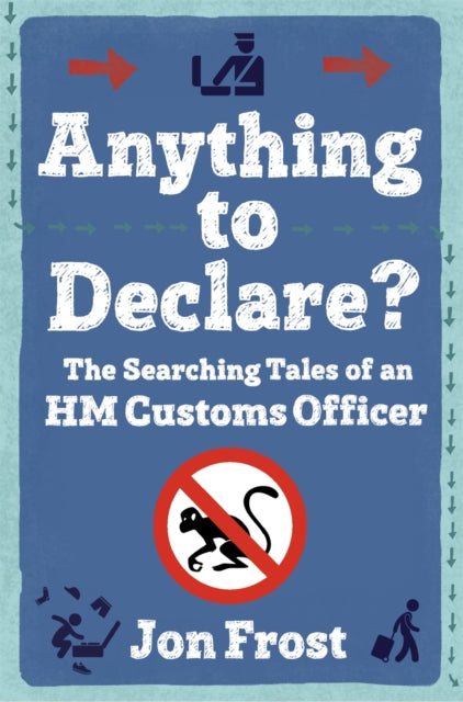 Anything to Declare?: The Searching Tales of an HM Customs Officer