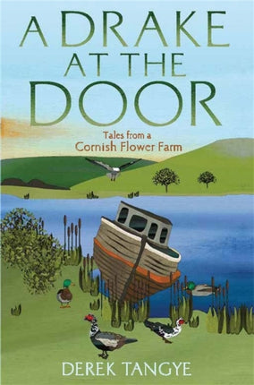 A Drake at the Door: Tales from a Cornish Flower Farm