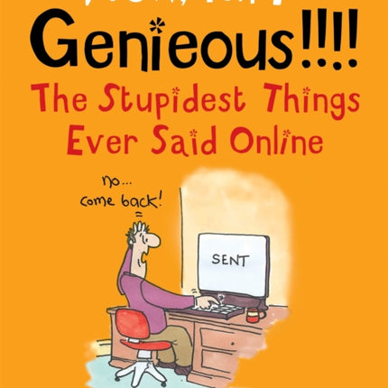 Wow I'm A Genieous!!!!: The Stupidest Things Ever Said Online