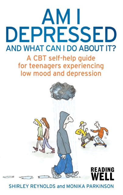 Am I Depressed And What Can I Do About It?: A CBT self-help guide for teenagers experiencing low mood and depression