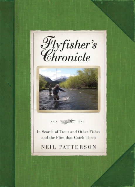 Flyfisher's Chronicle: In Search of Trout and Other Fishes and the Flies that Catch Them