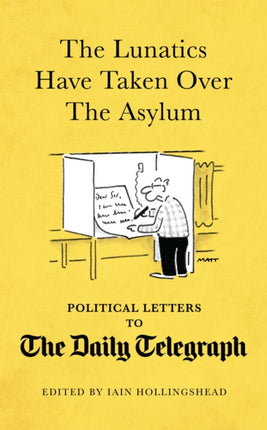 The Lunatics Have Taken Over the Asylum: Political Letters to The Daily Telegraph