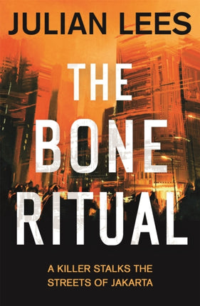 The Bone Ritual: a gripping thriller set in the teeming streets of contemporary Jakarta