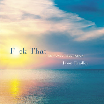 F*ck That: An Honest Meditation