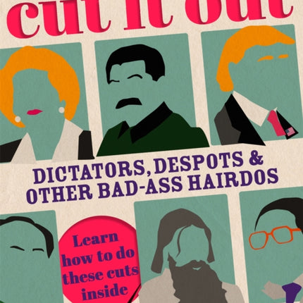 Cut It Out: Dictators, Despots and Other Badass Hairdos