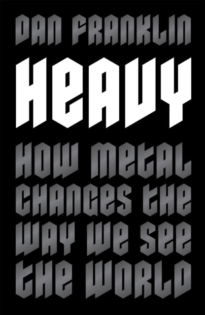 Heavy: How Metal Changes the Way We See the World