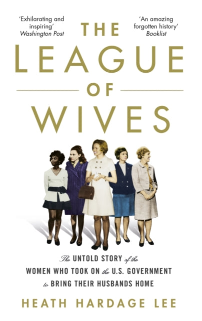 The League of Wives: The Untold Story of the Women Who Took on the US Government to Bring Their Husbands Home