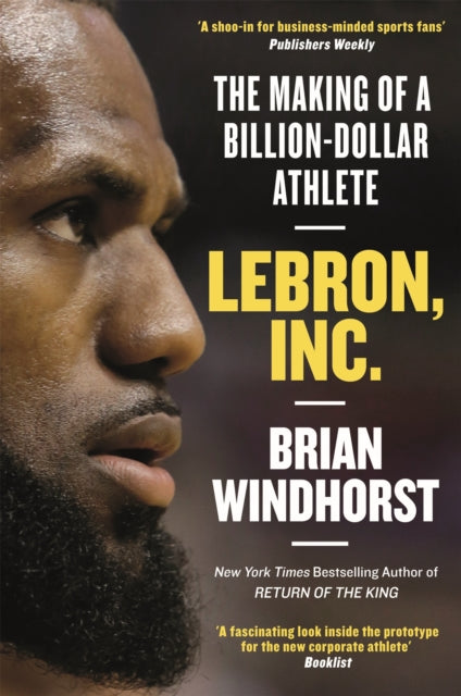 LeBron, Inc.: The Making of a Billion-Dollar Athlete