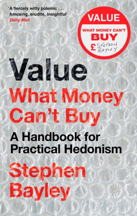 Value: What Money Can't Buy: A Handbook for Practical Hedonism