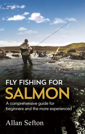 Fly Fishing For Salmon: Comprehensive guidance for beginners and the more experienced