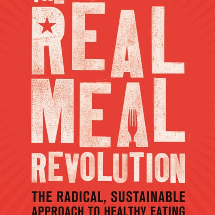 The Real Meal Revolution: The Radical, Sustainable Approach to Healthy Eating