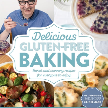 Delicious Gluten-Free Baking: Sweet and savoury recipes for everyone to enjoy