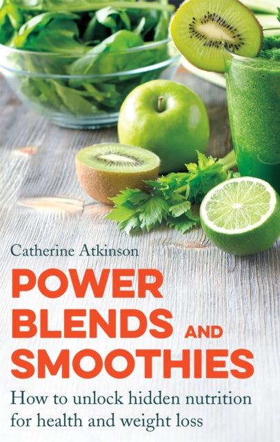 Power Blends and Smoothies: How to unlock hidden nutrition for weight loss and health