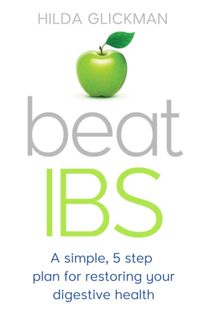 Beat IBS: A simple, five-step plan for restoring your digestive health