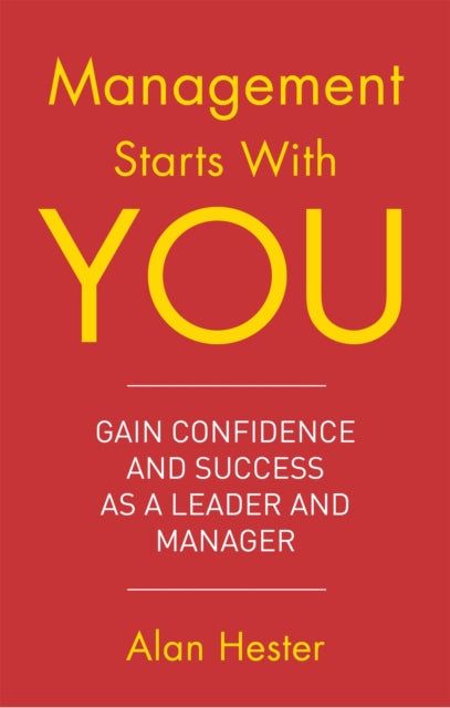 Management Starts With You: Gain Confidence and Success as a Leader and Manager