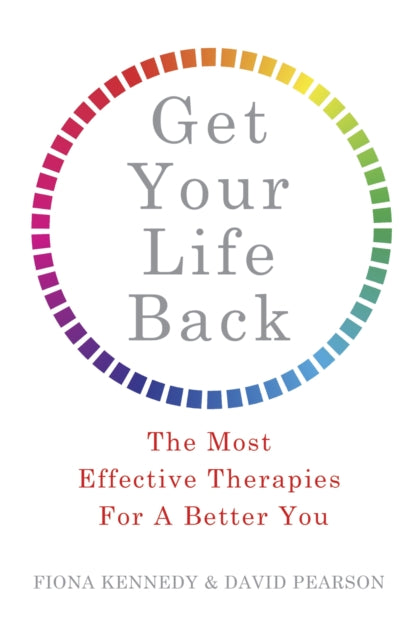 Get Your Life Back: The Most Effective Therapies For A Better You