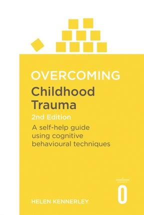 Overcoming Childhood Trauma 2nd Edition: A Self-Help Guide Using Cognitive Behavioural Techniques