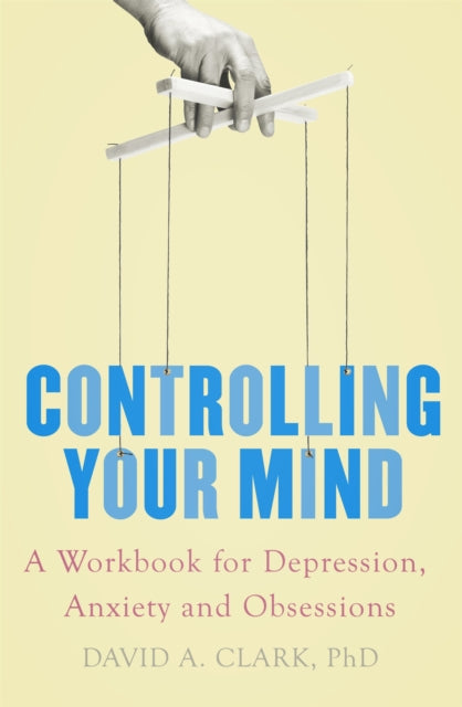 Controlling Your Mind: A Workbook for Depression, Anxiety and Obsessions