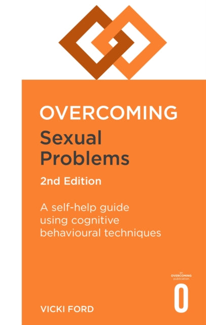 Overcoming Sexual Problems 2nd Edition: A self-help guide using cognitive behavioural techniques