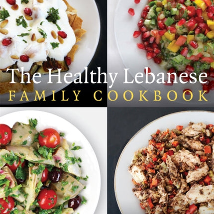 The Healthy Lebanese Family Cookbook: Using authentic Lebanese superfoods in your everyday cooking