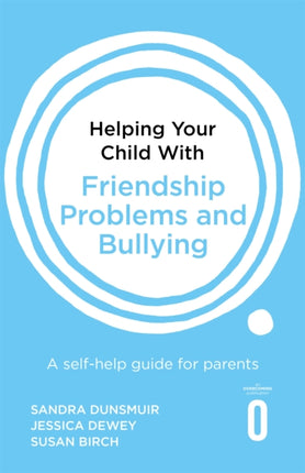 Helping Your Child with Friendship Problems and Bullying: A self-help guide for parents