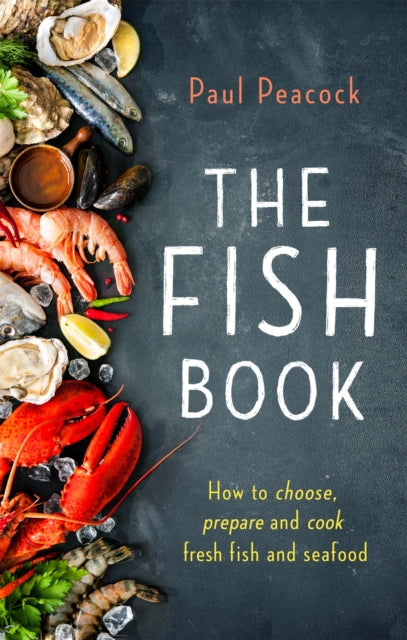 The Fish Book: How to choose, prepare and cook fresh fish and seafood