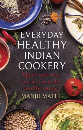 Everyday Healthy Indian Cookery: Quick and easy curries for really healthy eating