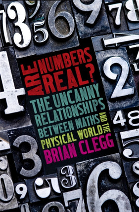 Are Numbers Real?: The Uncanny Relationships Between Maths and the Physical World