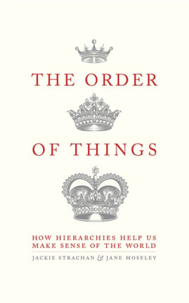 The Order of Things: How hierarchies help us make sense of the world