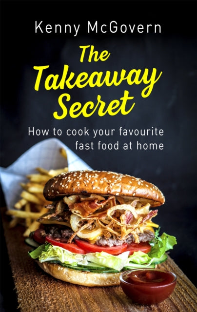 The Takeaway Secret, 2nd edition: How to cook your favourite fast food at home