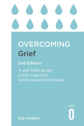 Overcoming Grief 2nd Edition: A Self-Help Guide Using Cognitive Behavioural Techniques