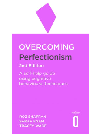 Overcoming Perfectionism 2nd Edition: A self-help guide using scientifically supported cognitive behavioural techniques