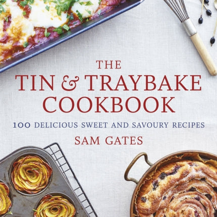 The Tin & Traybake Cookbook: 100 delicious sweet and savoury recipes