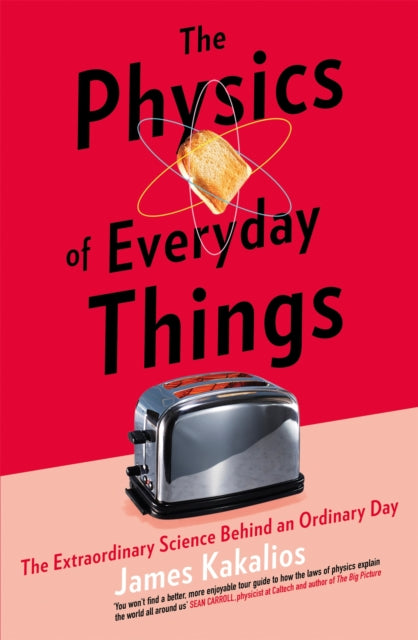 The Physics of Everyday Things: The Extraordinary Science Behind an Ordinary Day