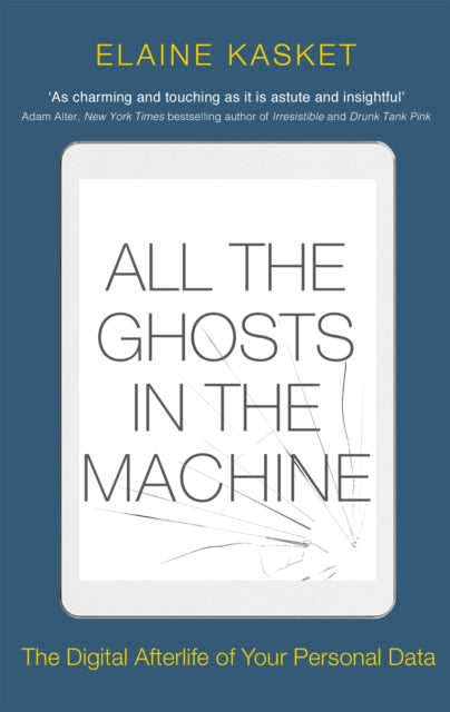 All the Ghosts in the Machine: The Digital Afterlife of your Personal Data