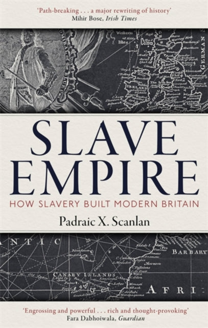 Slave Empire: How Slavery Built Modern Britain