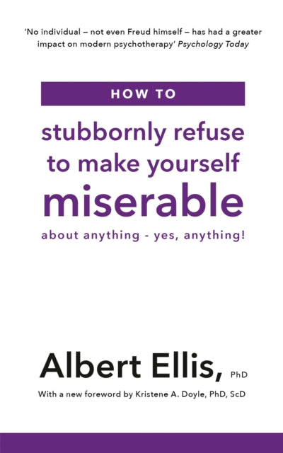 How to Stubbornly Refuse to Make Yourself Miserable: About Anything - Yes, Anything!