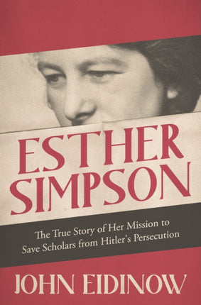 Esther Simpson: The True Story of her Mission to Save Scholars from Hitler's Persecution