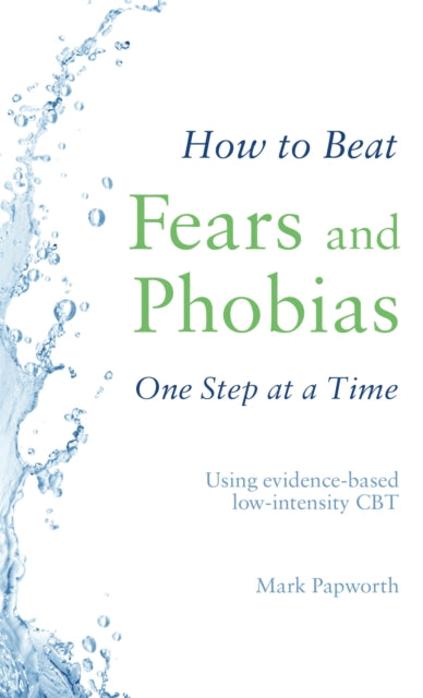 How to Beat Fears and Phobias: A Brief, Evidence-based Self-help Treatment