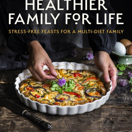 A Healthier Family for Life: Stress-free Feasts for a Multi-diet Family