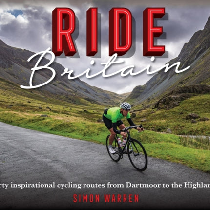 Ride Britain: Forty inspirational cycling routes from Dartmoor to the Highlands