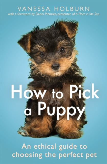 How To Pick a Puppy: An Ethical Guide To Choosing the Perfect Pet