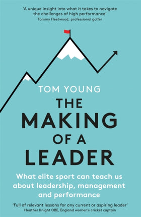 The Making of a Leader: What Elite Sport Can Teach Us About Leadership, Management and Performance