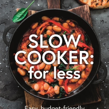 Slow Cooker: for Less: Easy, budget-friendly recipes for the whole family